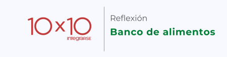 Reflexión 10×10 banco de alimentos
