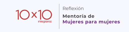 Reflexión 10×10 mujeres para mujeres (Mentoría)
